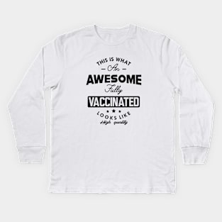 Fully Vaccinated - This is what an awesome fully vaccinated looks like Kids Long Sleeve T-Shirt